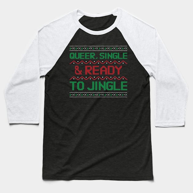 Gay Christmas: Queer, Single & Ready to Jingle Baseball T-Shirt by Synthwear